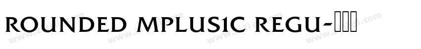rounded mplus1c regu字体转换